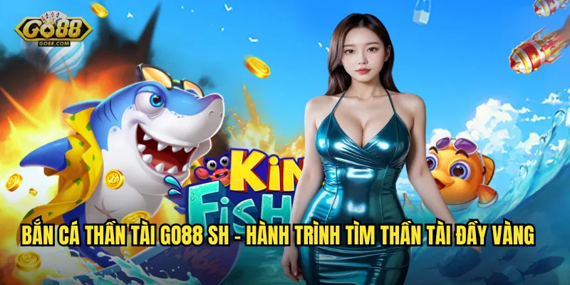 Bắn Cá Thần Tài Tại go88 sh – Đón Tài Lộc, Đóp Thành Công 2 Bắn Cá Thần Tài go88 sh – Hành Trình Tìm Thần Tài Đầy Vàng