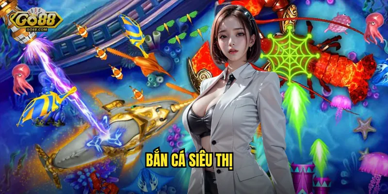 Bắn Cá Siêu Thị Tại go88 sh – Mua Sắm Thả Ga, Trả Bằng Cá 3 Bắn Cá Siêu Thị