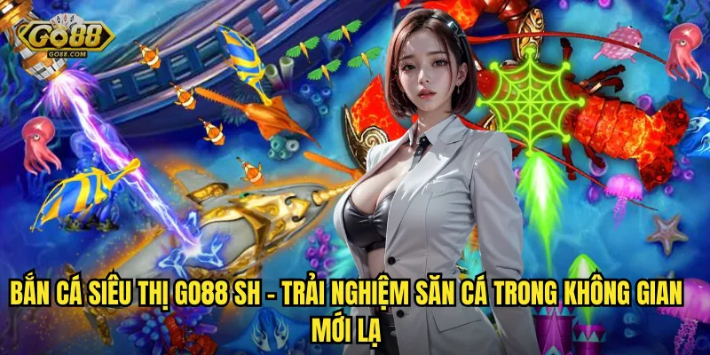 Bắn Cá Siêu Thị Tại go88 sh – Mua Sắm Thả Ga, Trả Bằng Cá 2 Bắn Cá Siêu Thị go88 sh – Trải Nghiệm Săn Cá Trong Không Gian Mới Lạ