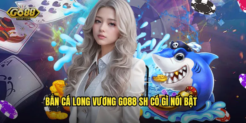 Bắn Cá Long Vương go88 sh – Hành Trình Săn Boss Biển Sâu Đầy Kịch Tính 2 Bắn Cá Long Vương go88 sh có gì nổi bật