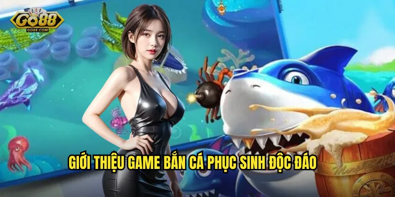 Bắn Cá Phục Sinh go88 sh - Lễ Hội Săn Cá Nhận Quà Khủng Mỗi Ngày 2 Giới Thiệu Game Bắn Cá Phục Sinh Độc Đáo