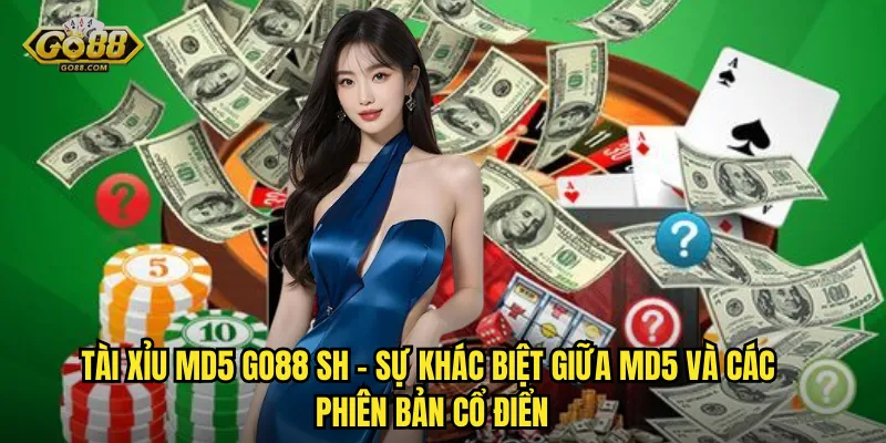 Tài Xỉu MD5 go88 sh – Công Nghệ Đỉnh Đẳng, Trải Nghiệm Không Giới Hạn 2 Tài Xỉu MD5 go88 sh – Sự Khác Biệt Giữa MD5 Và Các Phiên Bản Cổ Điển