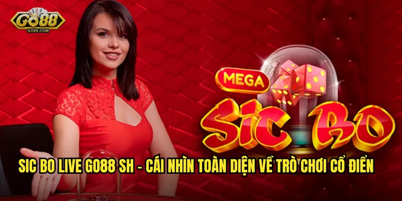 Sic Bo Live Tại go88 sh – Trải Nghiệm Casino Thực Tế Từ Nhà 2 Sic Bo Live go88 sh – Cái Nhìn Toàn Diện Về Trò Chơi Cổ Điển