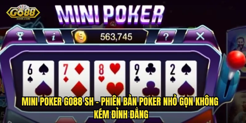 Mini Poker Tại go88 sh – Đấu Trí Poker Trong Vài Giây 2 Mini Poker go88 sh – Phiên Bản Poker Nhỏ Gọn Không Kém Đỉnh Đẳng