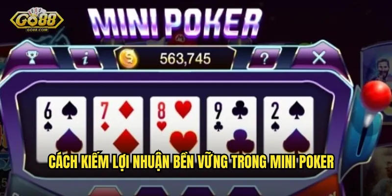 Mini Poker Tại go88 sh – Đấu Trí Poker Trong Vài Giây 3 Cách Kiếm Lợi Nhuận Bền Vững Trong Mini Poker