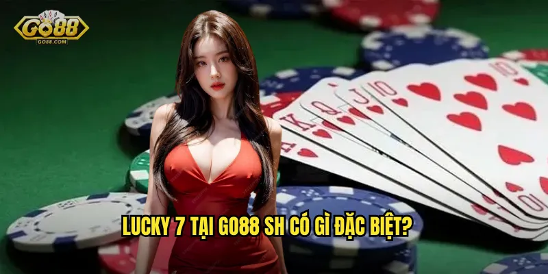Lucky 7 go88 sh - Trò Chơi Số May Mắn Dành Cho Mọi Người 2 Lucky 7 tại go88 sh có gì đặc biệt?