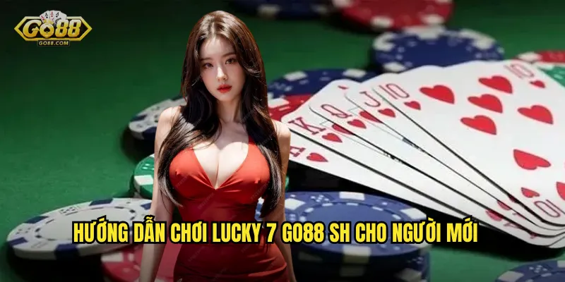 Lucky 7 go88 sh - Trò Chơi Số May Mắn Dành Cho Mọi Người 3 Hướng dẫn chơi Lucky 7 go88 sh cho người mới