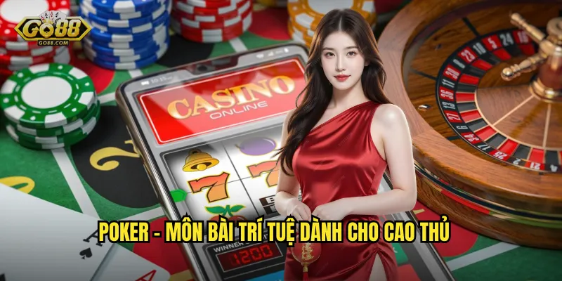 Poker go88 sh - Sòng Bài Trực Tuyến Đẳng Cấp Quốc Tế Tại Việt Nam 2 Poker - Môn Bài Trí Tuệ Dành Cho Cao Thủ