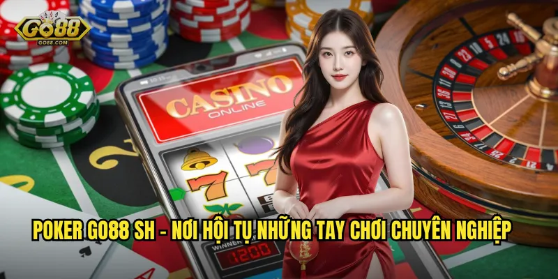 Poker go88 sh - Sòng Bài Trực Tuyến Đẳng Cấp Quốc Tế Tại Việt Nam 3 Poker go88 sh - Nơi Hội Tụ Những Tay Chơi Chuyên Nghiệp
