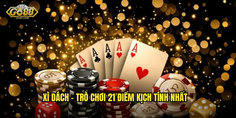 Xì Dách go88 sh - Đỉnh Cao Blackjack Châu Á Với Tỷ Lệ Thắng Cao 2 Xì Dách - Trò Chơi 21 Điểm Kịch Tính Nhất