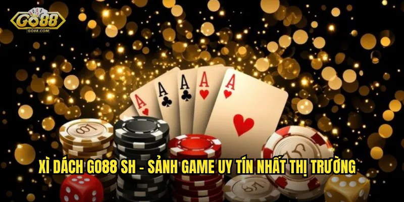 Xì Dách go88 sh - Đỉnh Cao Blackjack Châu Á Với Tỷ Lệ Thắng Cao 3 Xì Dách go88 sh - Sảnh Game Uy Tín Nhất Thị Trường