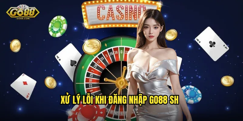 Đăng Nhập go88 sh - Truy Cập Nhanh Chóng Và Bảo Mật Tuyệt Đối 3 Xử lý lỗi khi đăng nhập go88 sh