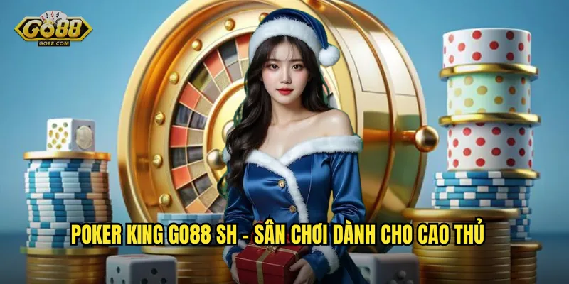 Poker king go88 sh - Trở thành bá chủ bàn Poker với phần thưởng khủng 2 Poker king go88 sh - Sân chơi dành cho cao thủ