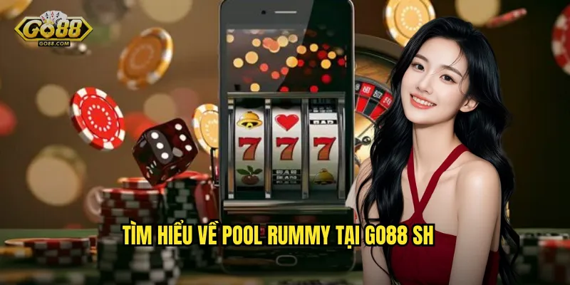 Pool Rummy go88 sh - Ghép bài đỉnh cao, giành chiến thắng áp đảo 2 Tìm hiểu về Pool Rummy tại go88 sh